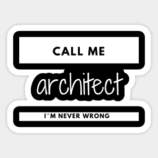 Call me Architect, I´m Never Wrong Name tag Sticker